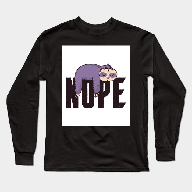 Sloths Nope Funny Sloth Quote Long Sleeve T-Shirt by BK55